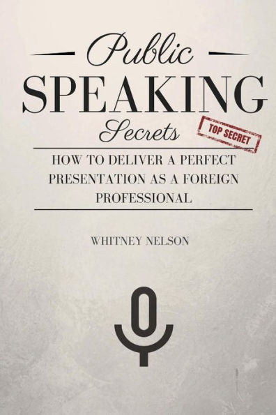 Public Speaking Secrets: How To Deliver A Perfect Presentation As A Foreign Professional