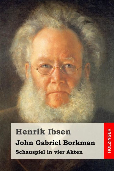 John Gabriel Borkman: Schauspiel In Vier Akten (German Edition)
