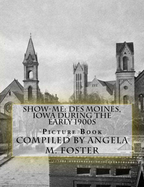 Show-Me: Des Moines, Iowa During The Early 1900S (Picture Book)