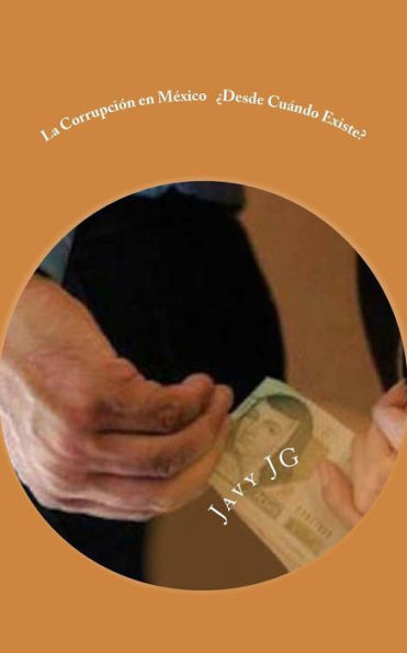 La Corrupci?n En M?xico ?Desde Cu?ndo Existe?: Son Escritos Cortitos Pero Que Dicen Mucho (?Realidades O Novelas?) (Spanish Edition)