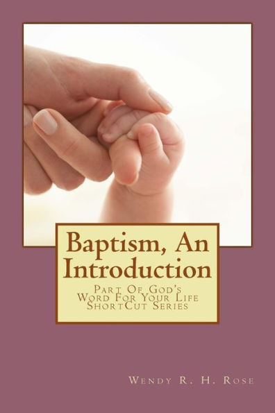 Baptism, An Introduction (God's Word For Your Life Shortcut Series)