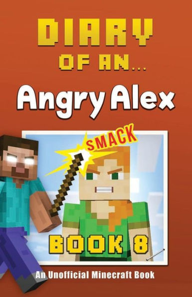 Diary Of An Angry Alex: Book 8 [An Unofficial Minecraft Book]