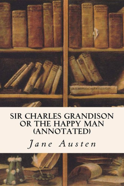 Sir Charles Grandison Or The Happy Man (Annotated)