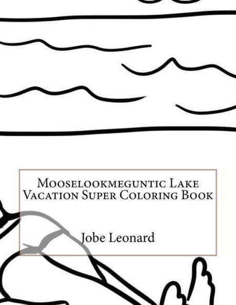 Mooselookmeguntic Lake Vacation Super Coloring Book