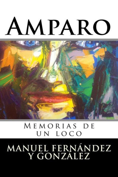 Amparo: Memorias De Un Loco (Spanish Edition)