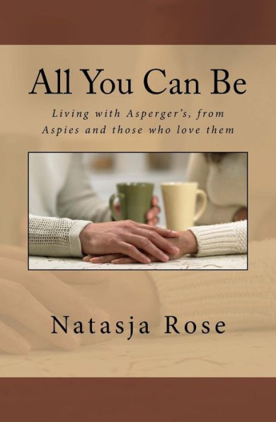 All You Can Be: Living With Asperger's, From Aspies And Those Who Love Them (Living Diversity)
