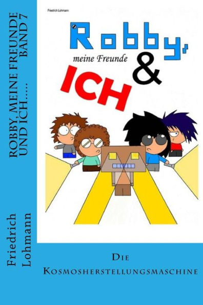 Robby, Meine Freunde Und Ich.....: Die Kosmosherstellungsmaschine (German Edition)