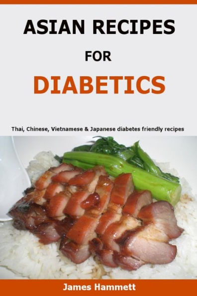 Asian Recipes For Diabetics: Thai, Chinese, Vietnamese & Japanese Diabetes Friendly Recipes