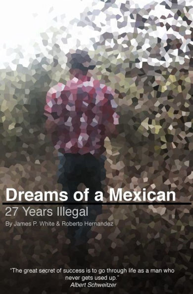 Dreams Of A Mexican: 27 Years Illegal