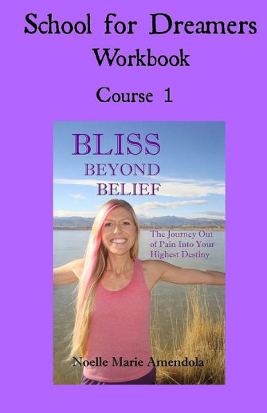 School For Dreamers Workbook 1: Course 1: Bliss Beyond Belief