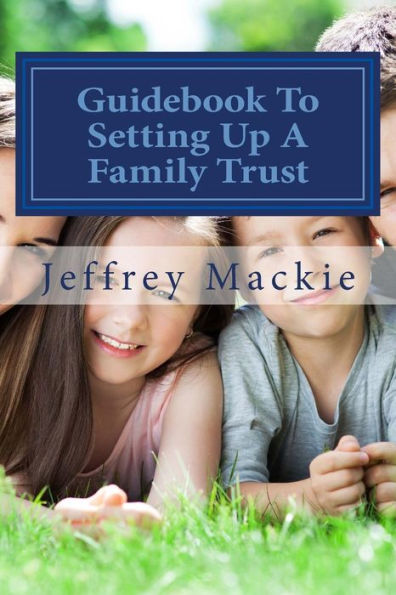 Guidebook To Setting Up A Family Trust: A Simple Guide To Setting Up A Family Trust For Canadians