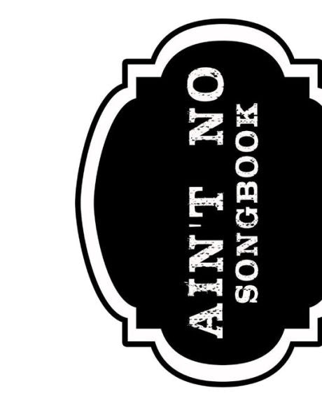 Ain't No Songbook: A Clean Slate For The Fabulous Songs Of Musicians & Dreamers