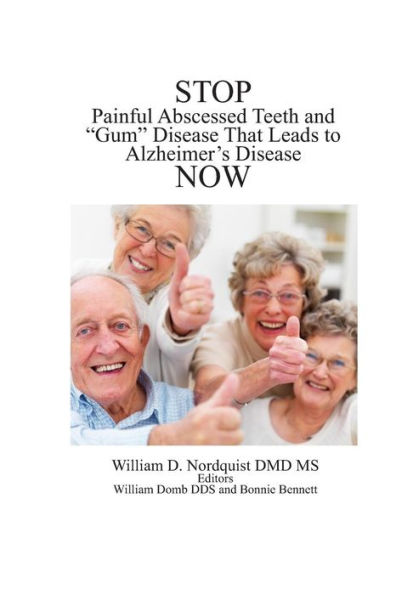 Stop Painful Abscessed Teeth And Gum Disease That Leads To Alzheimer's Now. (Prevention And Reversal)