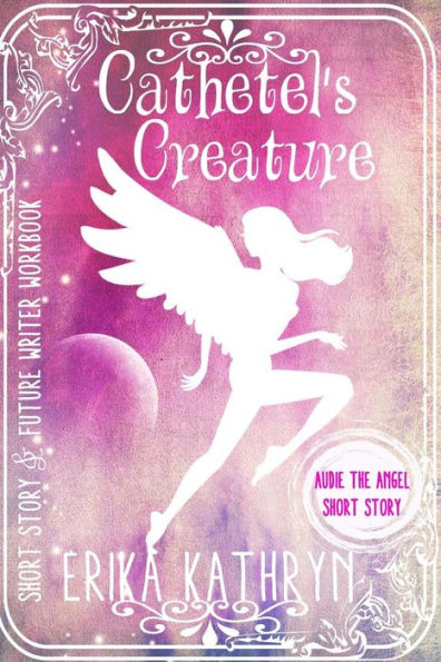 Audie The Angel: Short Story: Cathetel's Creature (The Angel Archives)