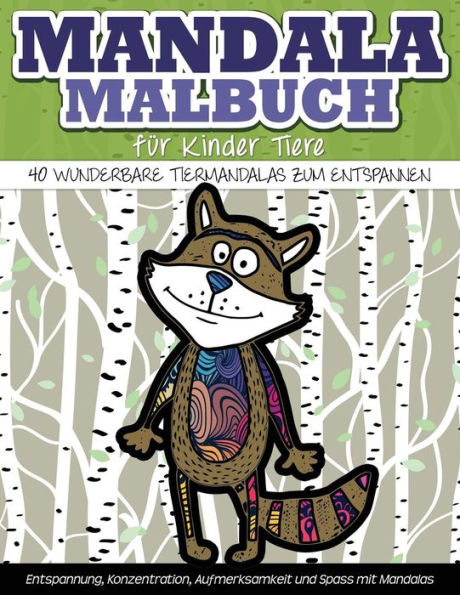 Mandala-Malbuch Fuer Kinder Tiere 40 Wunderbare Tiermandalas Zum Entspannen: Entspannung, Konzentration, Aufmerksamkeit Und Spass Mit Mandalas (Ausmalspa? F?r Kinder) (German Edition)