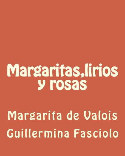 Margaritas,Lirios Y Rosas: Margarita De Valois (Spanish Edition)