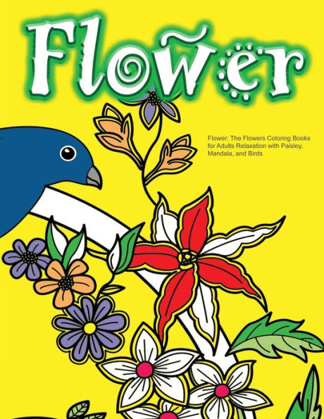 Flower: The Flowers Coloring Books For Adults Relaxation With Paisley, Mandala, And Birds