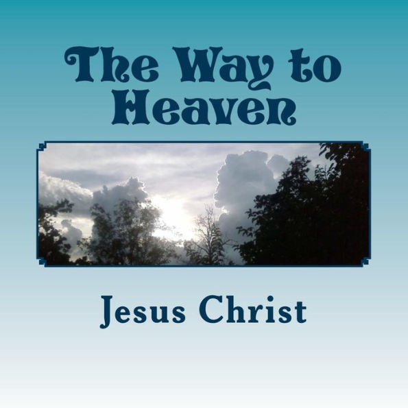 The Way To Heaven: Jesus Christ (Christian Foundation)