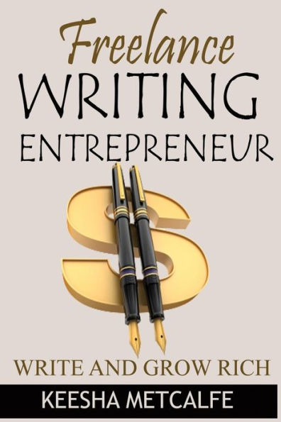 Freelance Writing Entrepreneur: Write And Grow Rich