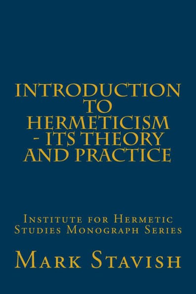 Introduction To Hermeticism - Its Theory And Practice: Institute For Hermetic Studies Monograph Series