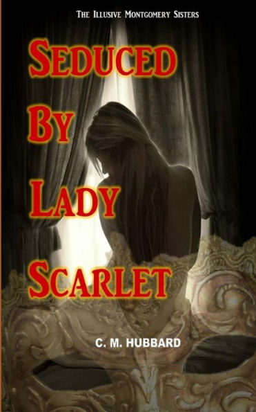Seduced By Lady Scarlet (The Illusive Montgomery Sisters)