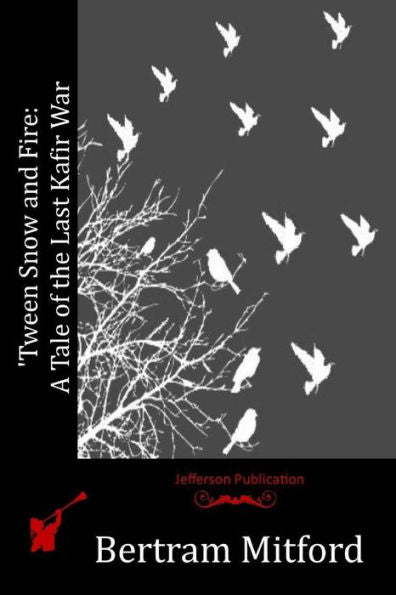 tween Snow And Fire: A Tale Of The Last Kafir War