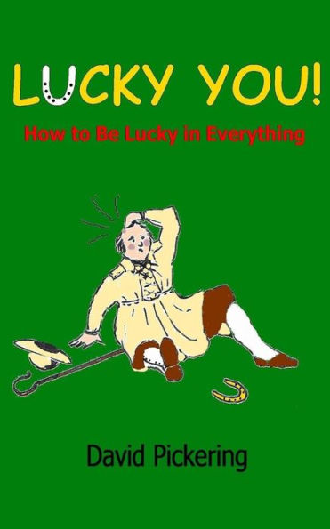 Lucky You!: How To Be Lucky In Everything