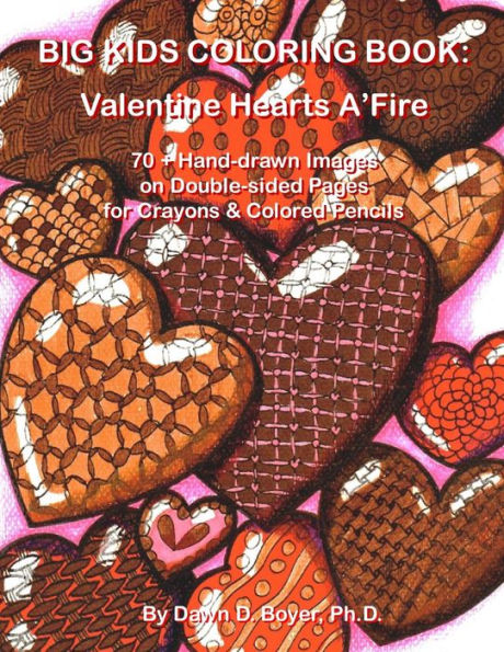 Big Kids Coloring Book: Valentine Hearts A'Fire: 70+ Hand-Drawn Hearts & Images With Quotes On Double-Sided Pages For Crayons & Colored Pencils (Big Kids Coloring Books)