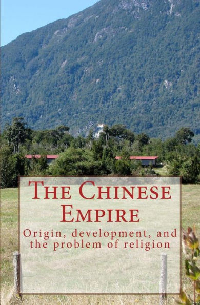 The Chinese Empire: Origin, Development, And The Problem Of Religion