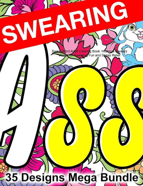 Swear Word Adult Coloring Book: Hilarious Sweary Words For Swearing Fun And Stress Relief: 35 Swearword Designs Mega Bundle...