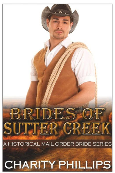 Brides Of Sutter Creek: A Clean Historical Mail Order Bride Romance Series (Sweet Western Inspirational Frontier Romance)