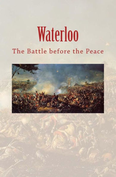 Waterloo : The Battle Before The Peace