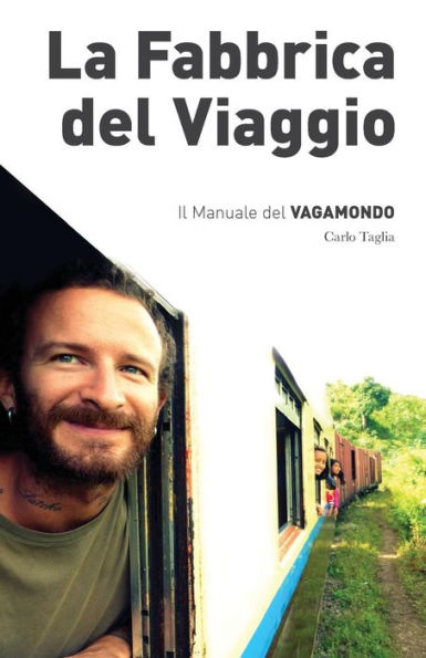 La Fabbrica Del Viaggio: Il Manuale Del Vagamondo (Italian Edition)