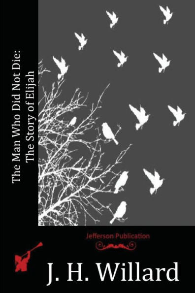 The Man Who Did Not Die: The Story Of Elijah