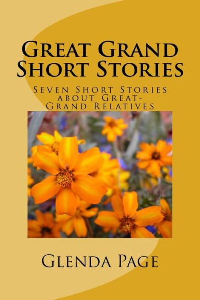 Great Grand Short Stories: Seven Short Stories About Great-Grand Relatives