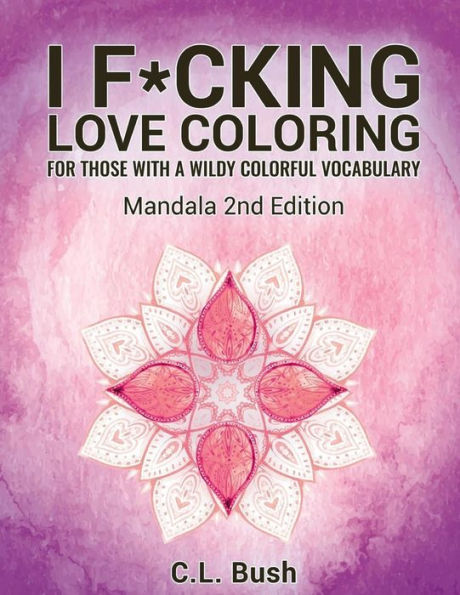 I F*Cking Love Coloring: Mandala Stress Relief Adult Coloring Book - 9781523750863
