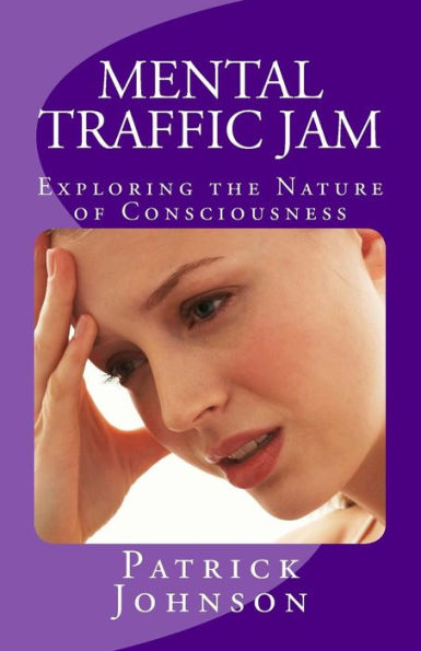 Mental Traffic Jam: Exploring The Nature Of Consciousness
