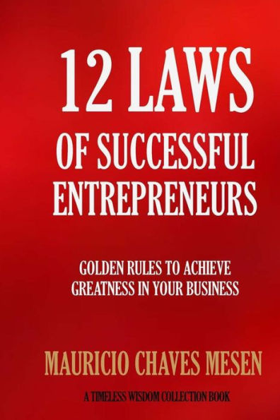 12 Laws Of Successful Entrepreneurs (Timeless Wisdom Collection)