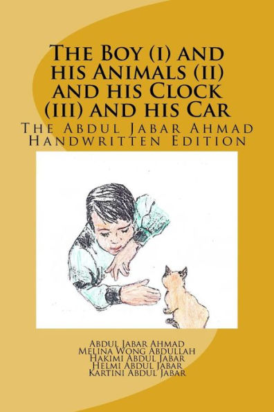 The Boy (I) And His Animals (Ii) And His Clock (Iii) And His Car: The Abdul Jabar Ahmad Handwritten Edition