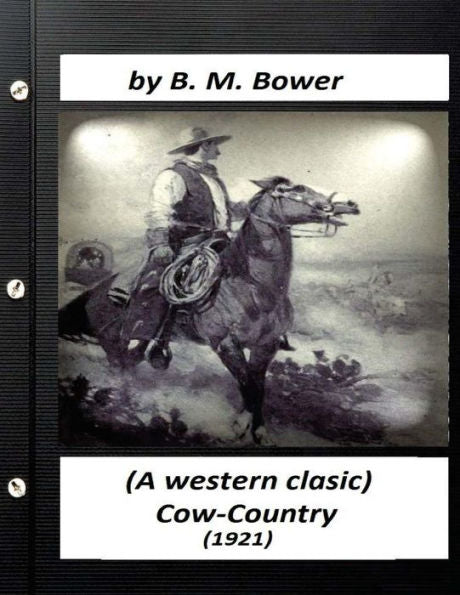 Cow-Country (1921) By B. M. Bower (A Western Clasic)