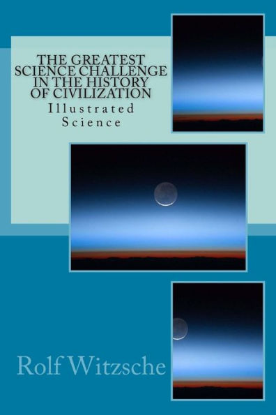 The Greatest Science Challenge In The History Of Civilization: Illustrated Science