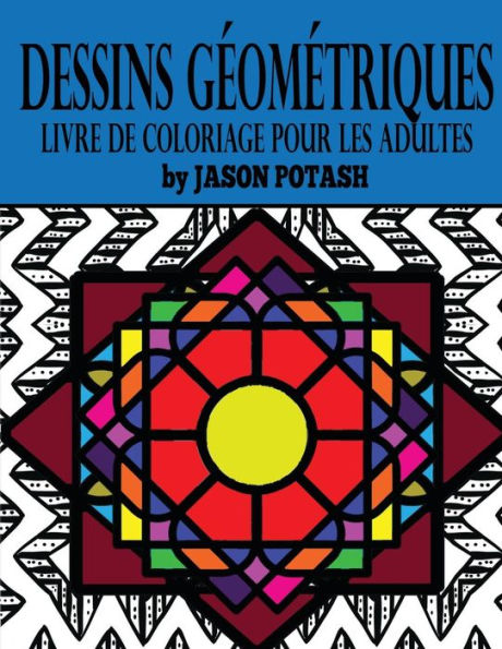 Dessins Geometriques Livre De Coloriage Pour Les Adultes (Le Soulager Le Stress Des Adultes Coloriage) (French Edition)