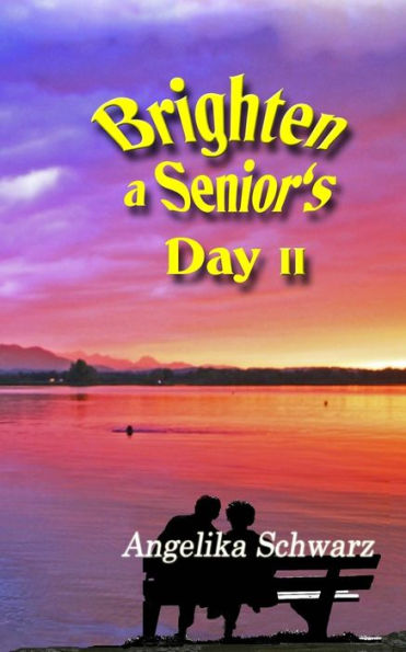 Brighten A Senior's Day, Vol. 2: Poems And Short Stories