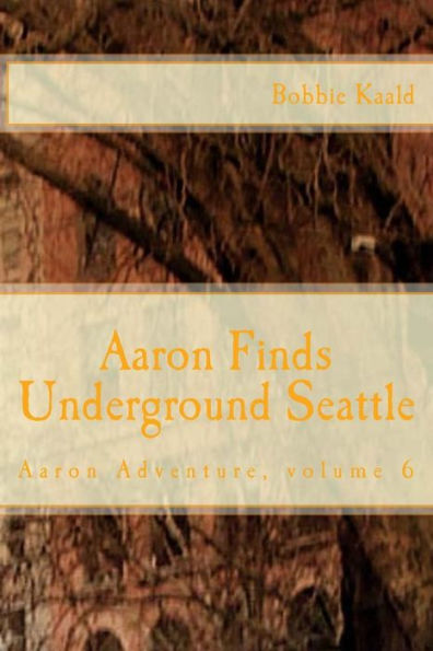 Aaron Finds Underground Seattle (Aaron Adventures)