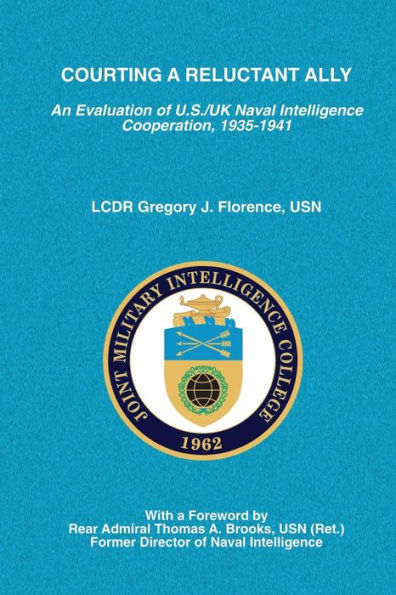 Courting A Reluctant Ally: An Evaluation Of U.S./Uk Naval Intelligence Cooperation, 1935-1941