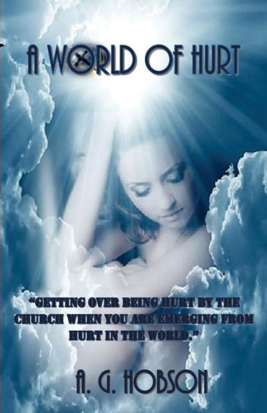 A World Of Hurt: Getting Over Being Hurt By The Church When You Are Emerging From Hurt In The World. (Spiritual Awareness Series)