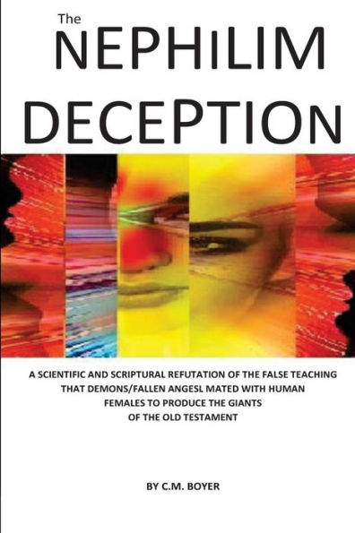 The Nephilim Deception: The False Teaching That Fallen Angels Mated With Human Females And Produced Giants