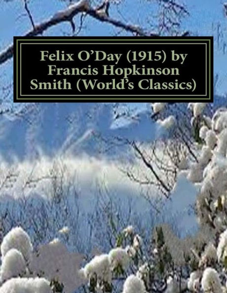 Felix O'Day (1915) By Francis Hopkinson Smith (World's Classics)