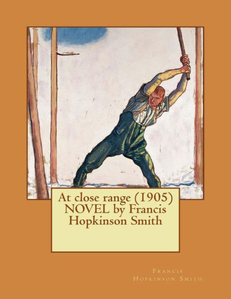 At Close Range (1905) Novel By Francis Hopkinson Smith