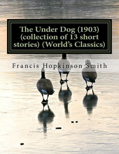 The Under Dog (1903) (Collection Of 13 Short Stories) (World's Classics)